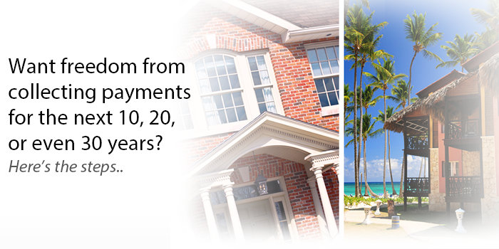 Want Freedom from Collecting Payments for the Next 10, 20, or even 30 years?